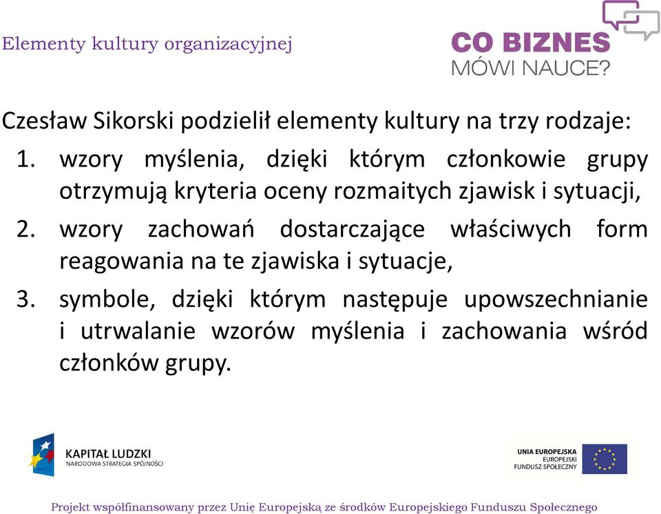 sytuacji, 2. wzory zachowań dostarczające właściwych form reagowania na te zjawiska i sytuacje, 3.