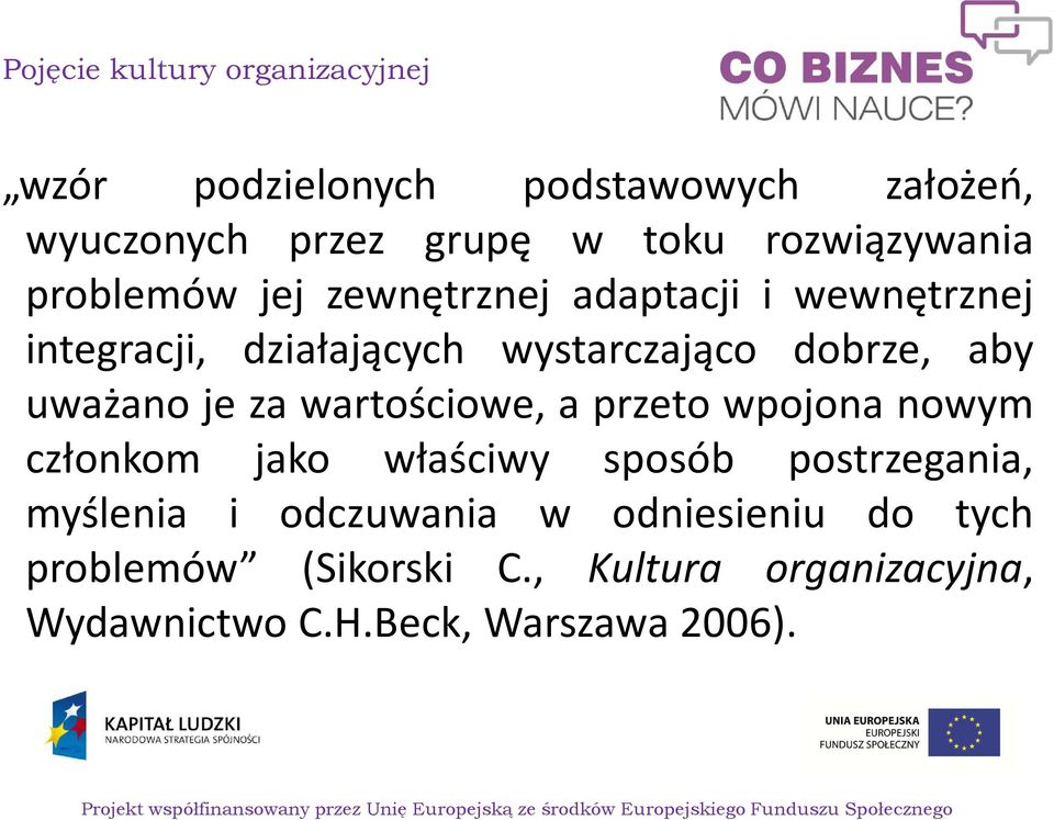 dobrze, aby uważano je za wartościowe, a przeto wpojona nowym członkom jako właściwy sposób postrzegania,