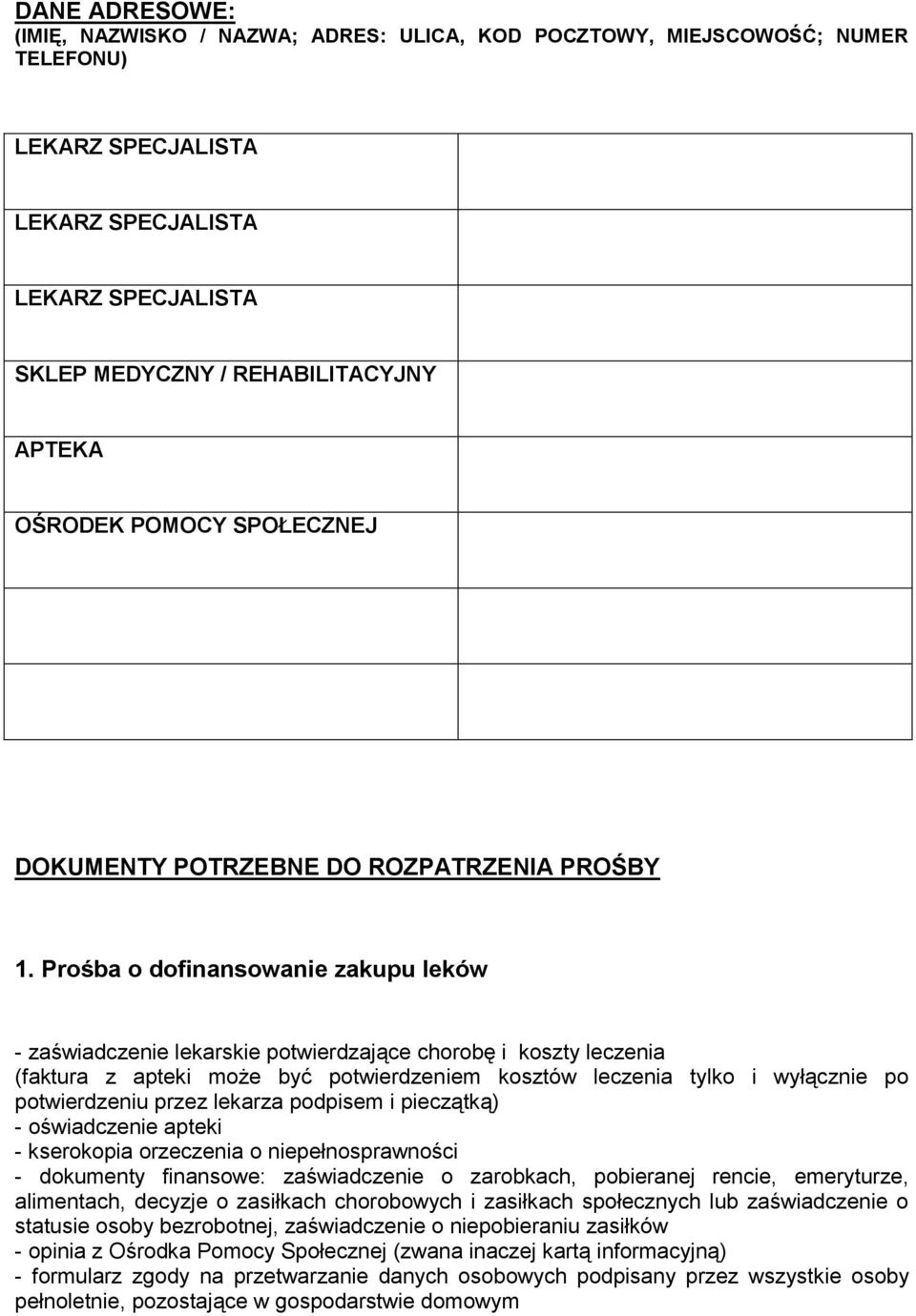 Prośba o dofinansowanie zakupu leków - zaświadczenie lekarskie potwierdzające chorobę i koszty leczenia (faktura z apteki może być potwierdzeniem kosztów leczenia tylko i wyłącznie po potwierdzeniu