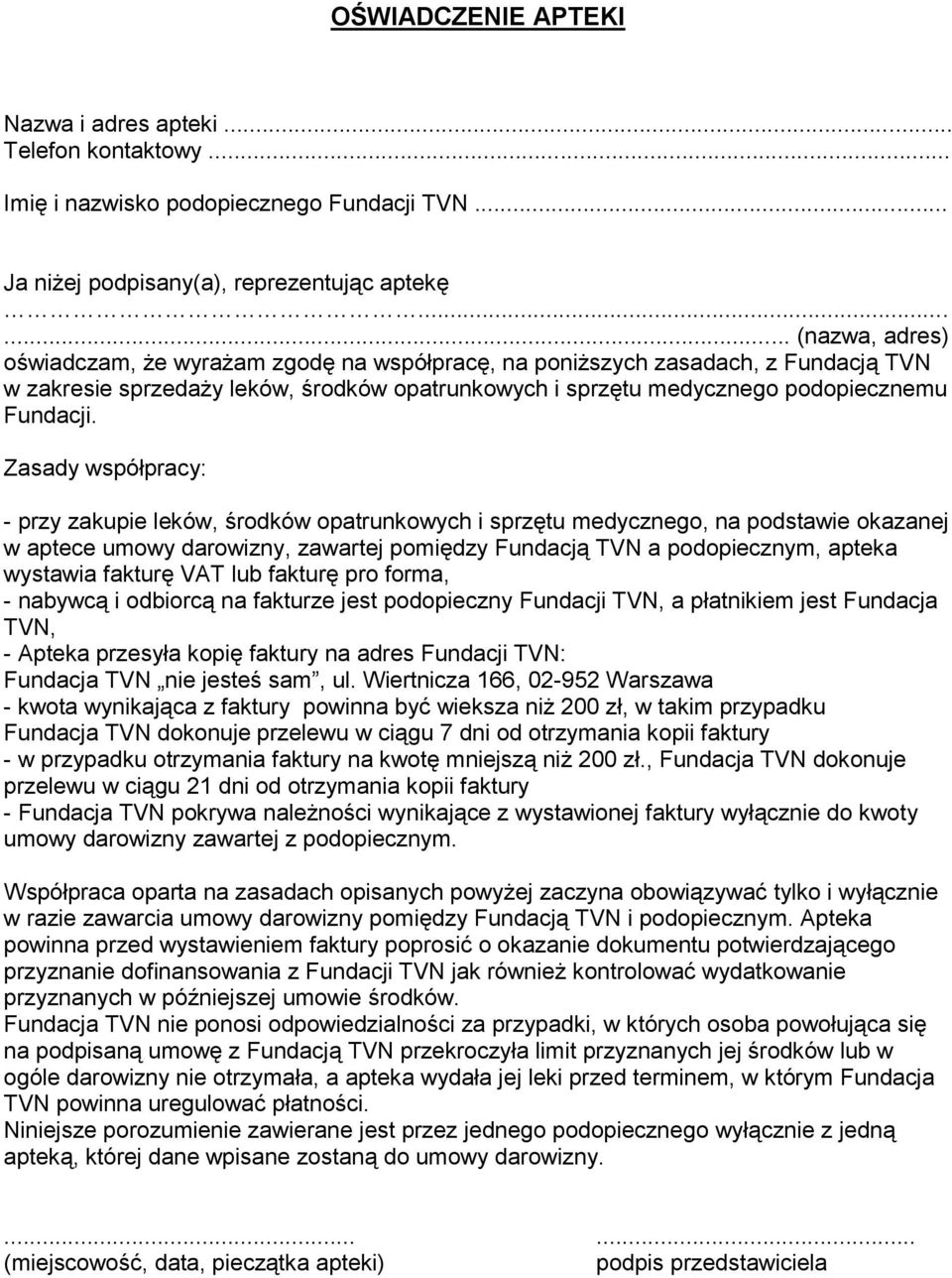 Zasady współpracy: - przy zakupie leków, środków opatrunkowych i sprzętu medycznego, na podstawie okazanej w aptece umowy darowizny, zawartej pomiędzy Fundacją TVN a podopiecznym, apteka wystawia