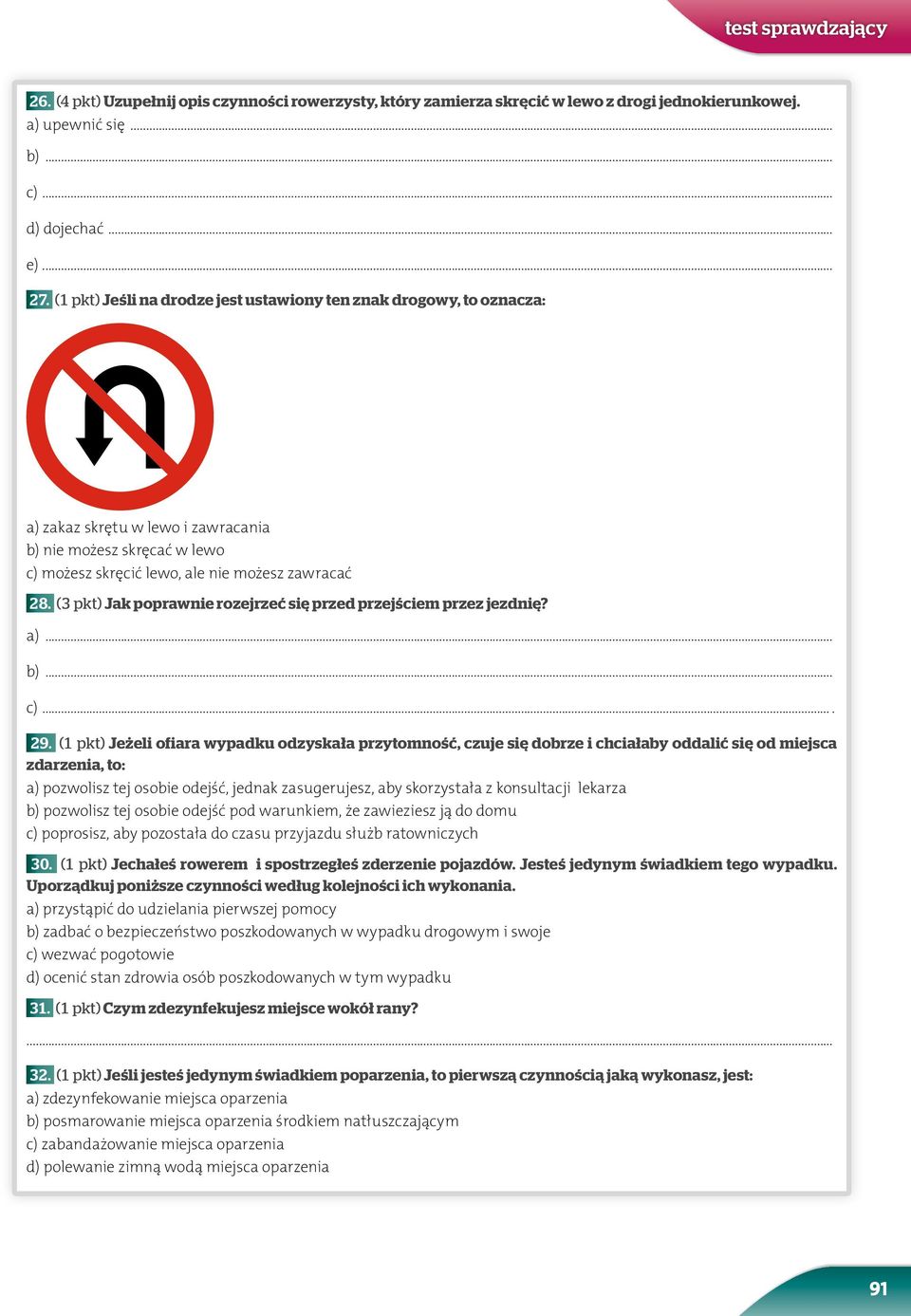 (3 pkt) Jak poprawnie rozejrzeć się przed przejściem przez jezdnię? a)... b)... c).... 29.