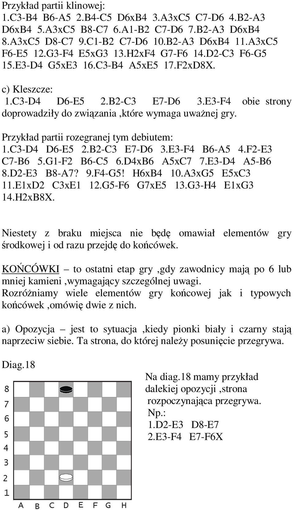 ExD CxE.G-F GxE.G-H ExG.HxBX. Niestety z braku miejsca nie będę omawiał elementów gry środkowej i od razu przejdę do końcówek.