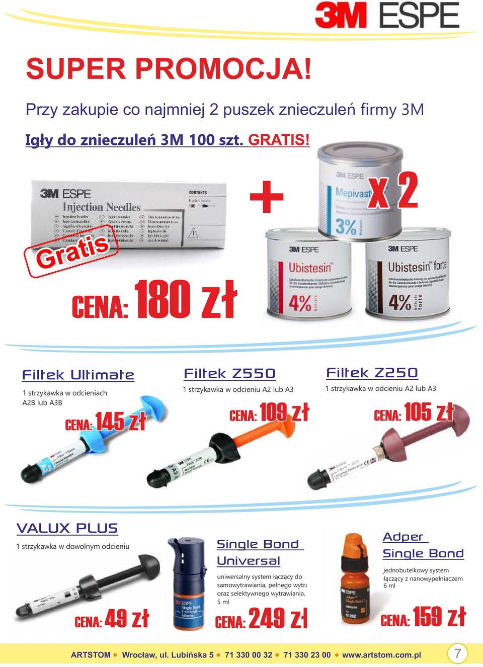 w odcieniu A2 lub A3 CENA: 105 zł VALUX PLUS 1 strzykawka w dowolnym odcieniu CENA: 49 zł Single Bond Universal uniwersalny system łączący do samowytrawiania, pełnego