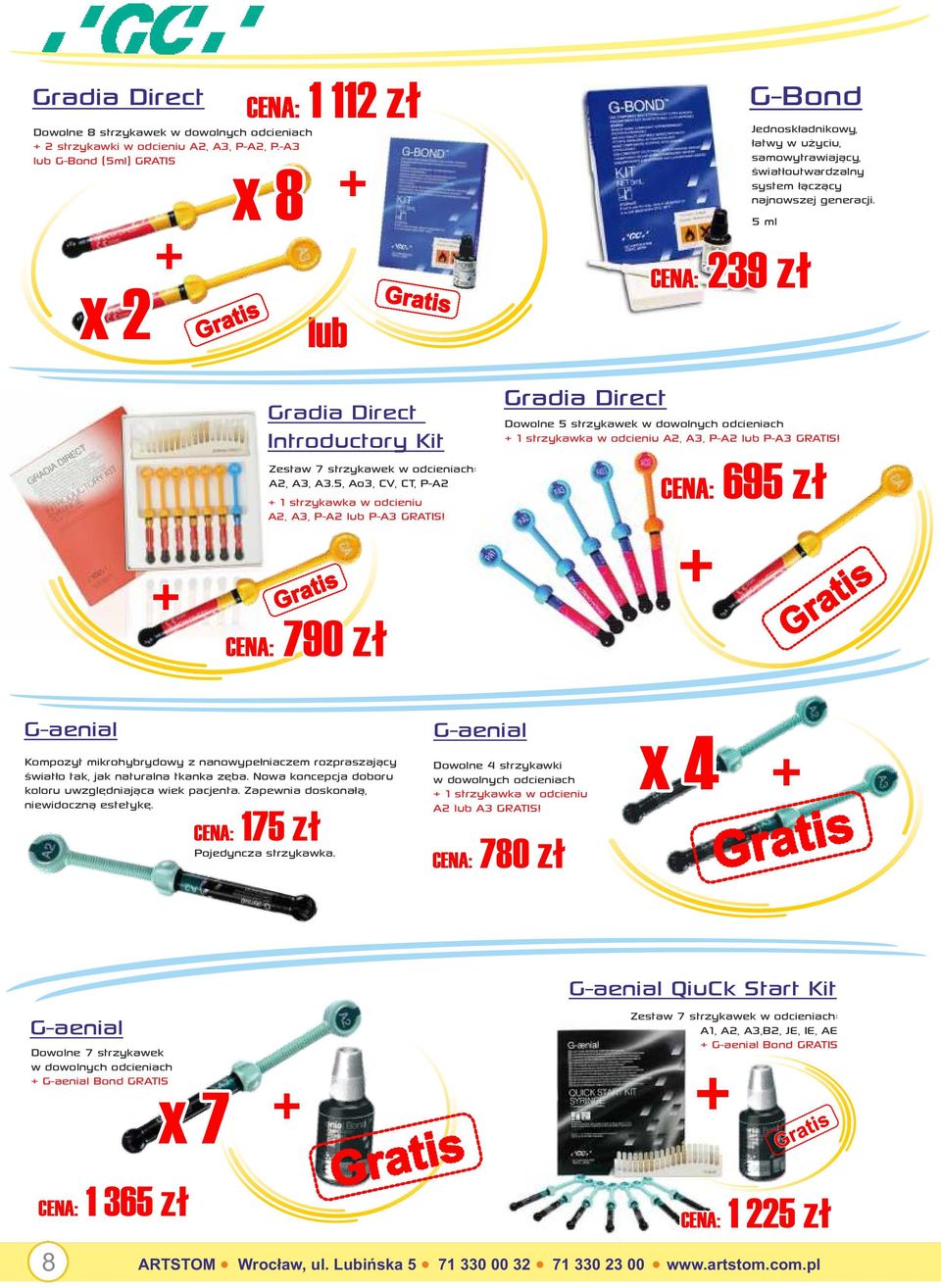 5 ml CENA: 239 zł Gradia Direct Introductory Kit Zestaw 7 strzykawek w odcieniach: A2, A3, A3.5, Ao3, CV, CT, P-A2 1 strzykawka w odcieniu A2, A3, P-A2 lub P-A3 GRATIS!