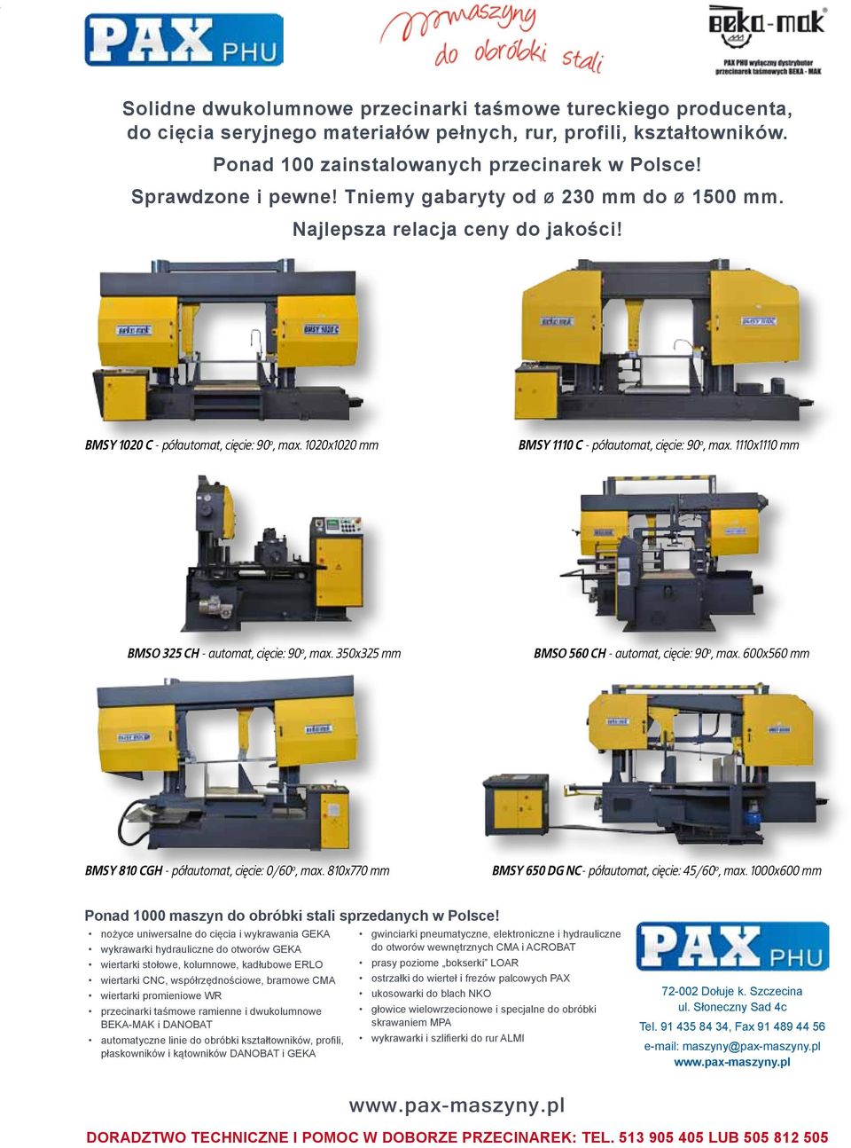 1110x1110 mm BMSO 325 CH - automat, cięcie: 90 o, max. 350x325 mm BMSO 560 CH - automat, cięcie: 90 o, max. 600x560 mm BMSY 810 CGH - półautomat, cięcie: 0/60 o, max.