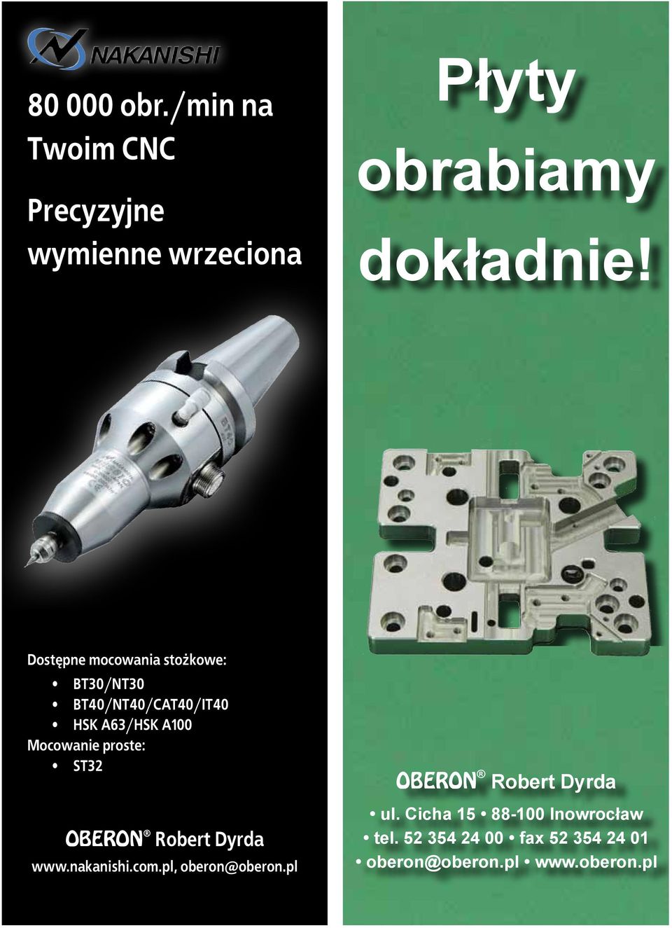 Przeciwieństwem do wspomnianych mega parametrów stanowią drobne elementy o wymiarach 1 x 10 x 500 czy 1000 mm, ze skokiem na grubości co 1 mm i co 5 mm na szerokości.