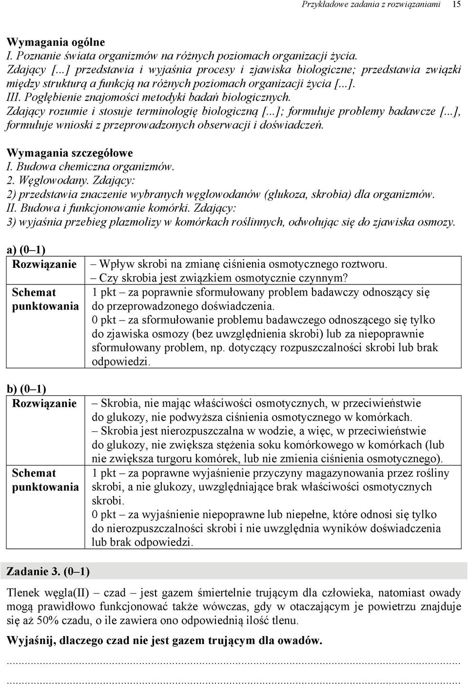 Pogłębienie znajomości metodyki badań biologicznych. Zdający rozumie i stosuje terminologię biologiczną [...]; formułuje problemy badawcze [.