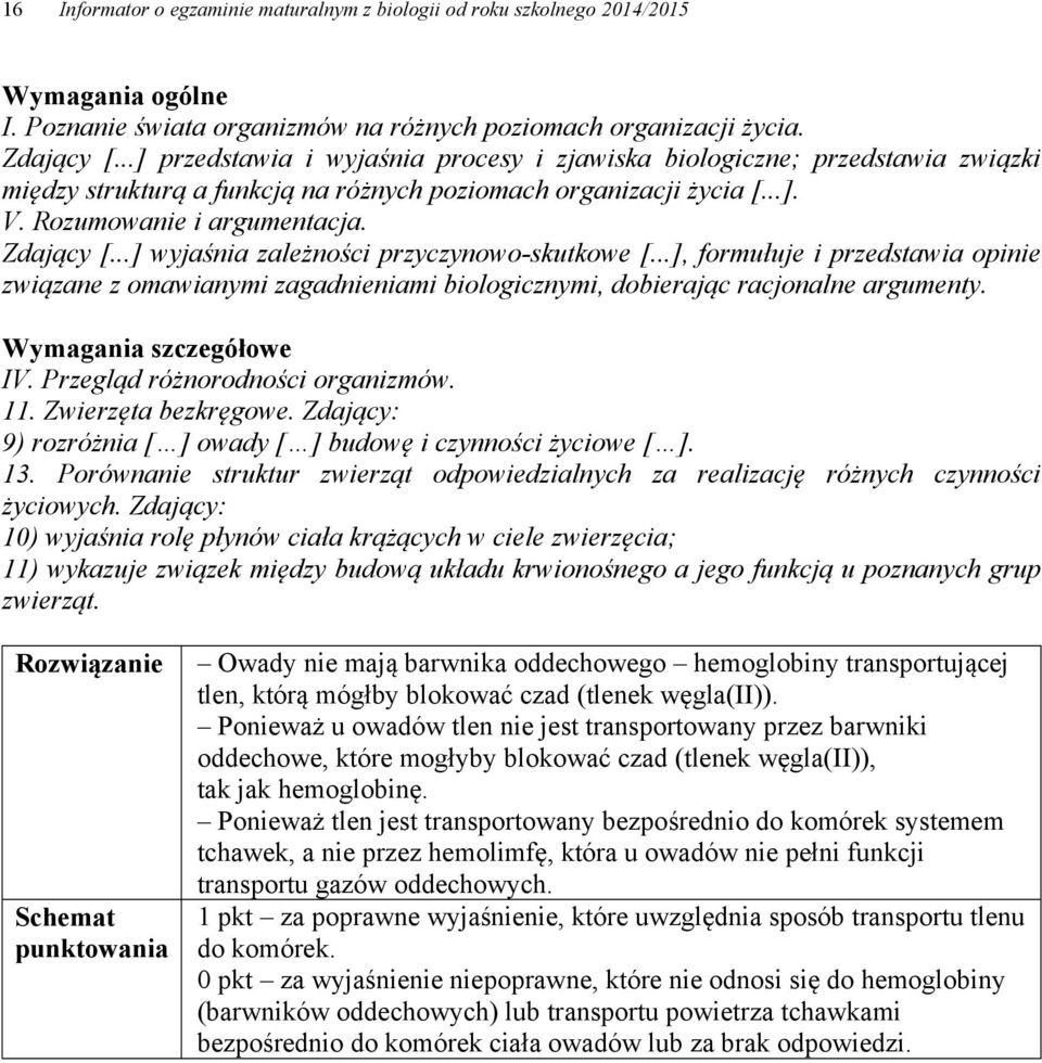 ..] wyjaśnia zależności przyczynowo-skutkowe [...], formułuje i przedstawia opinie związane z omawianymi zagadnieniami biologicznymi, dobierając racjonalne argumenty. Wymagania szczegółowe IV.