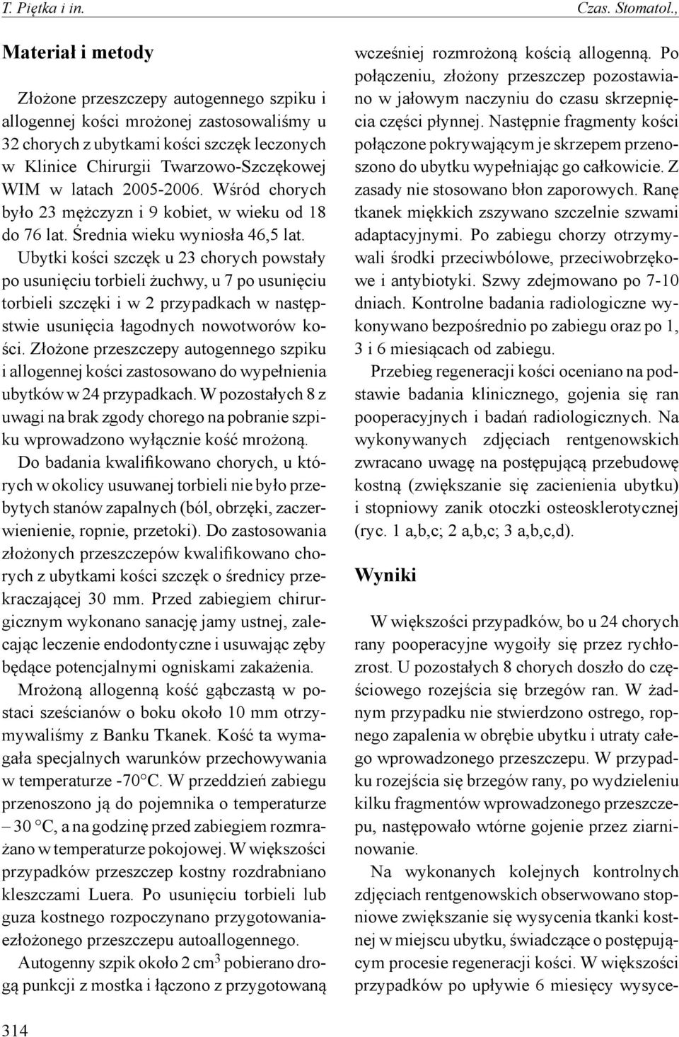 latach 2005-2006. Wśród chorych było 23 mężczyzn i 9 kobiet, w wieku od 18 do 76 lat. Średnia wieku wyniosła 46,5 lat.