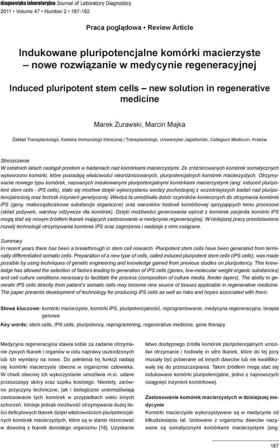 Uniwersytet Jagielloński, Collegium Medicum, Kraków Streszczenie W ostatnich latach nastąpił przełom w badaniach nad komórkami macierzystymi.