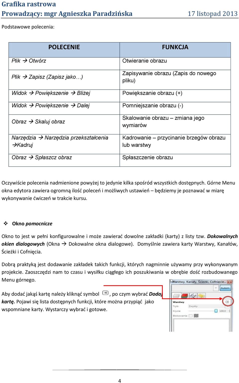 obrazu lub warstwy Spłaszczenie obrazu Oczywiście polecenia nadmienione powyżej to jedynie kilka spośród wszystkich dostępnych.