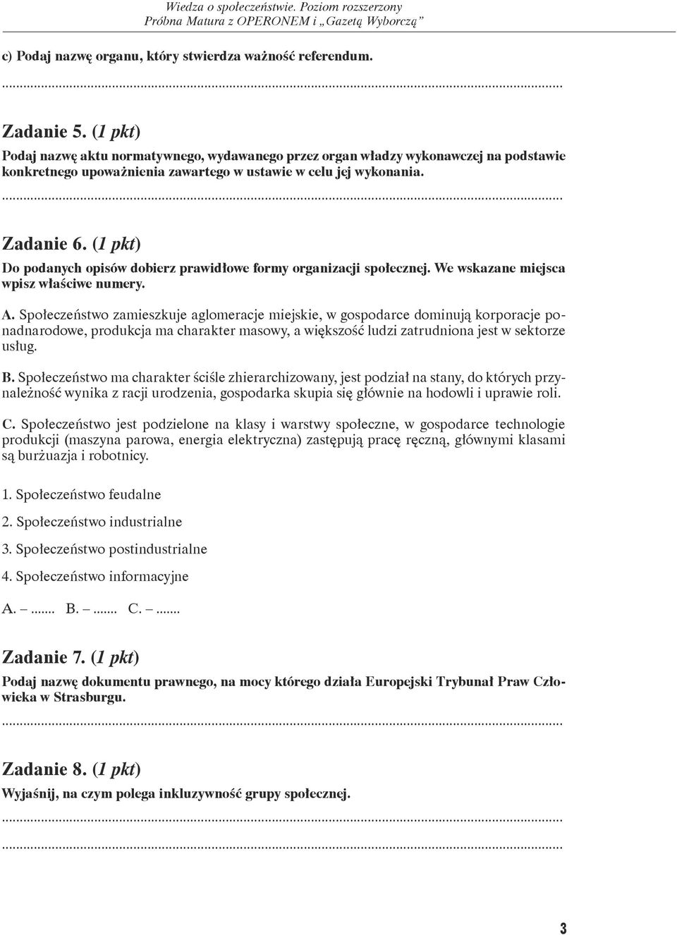 (1 pkt) Do podanych opisów dobierz prawidłowe formy organizacji społecznej. We wskazane miejsca wpisz właściwe numery. A.