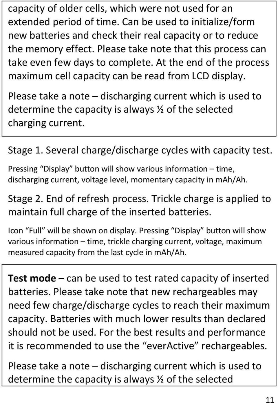 Please take a note discharging current which is used to determine the capacity is always ½ of the selected charging current. Stage 1. Several charge/discharge cycles with capacity test.