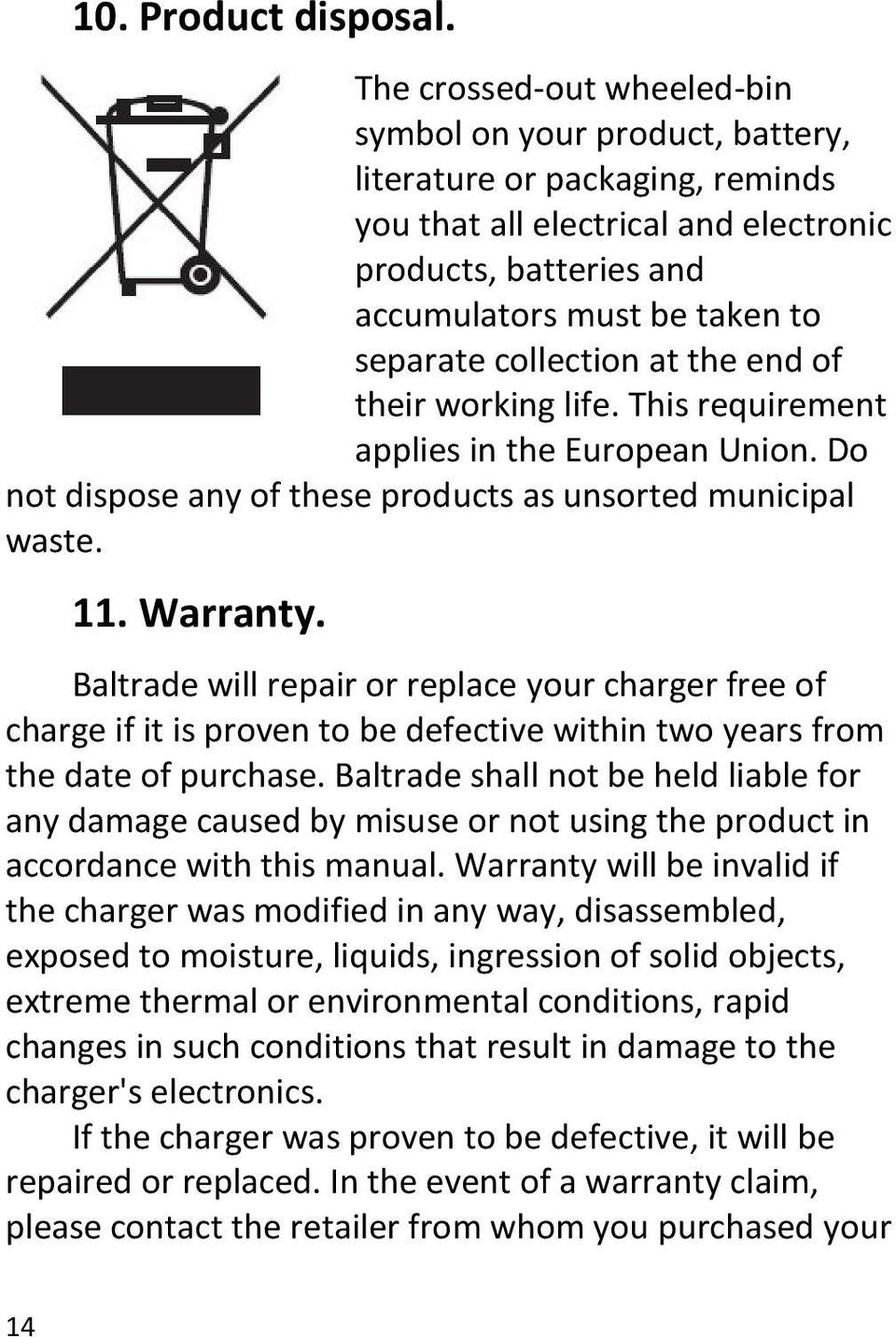 collection at the end of their working life. This requirement applies in the European Union. Do not dispose any of these products as unsorted municipal waste. 11. Warranty.