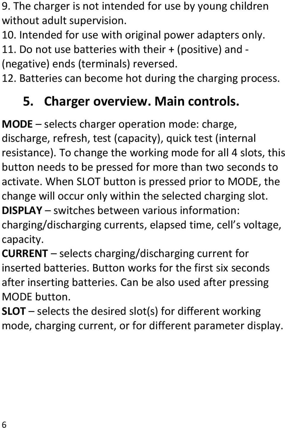 MODE selects charger operation mode: charge, discharge, refresh, test (capacity), quick test (internal resistance).