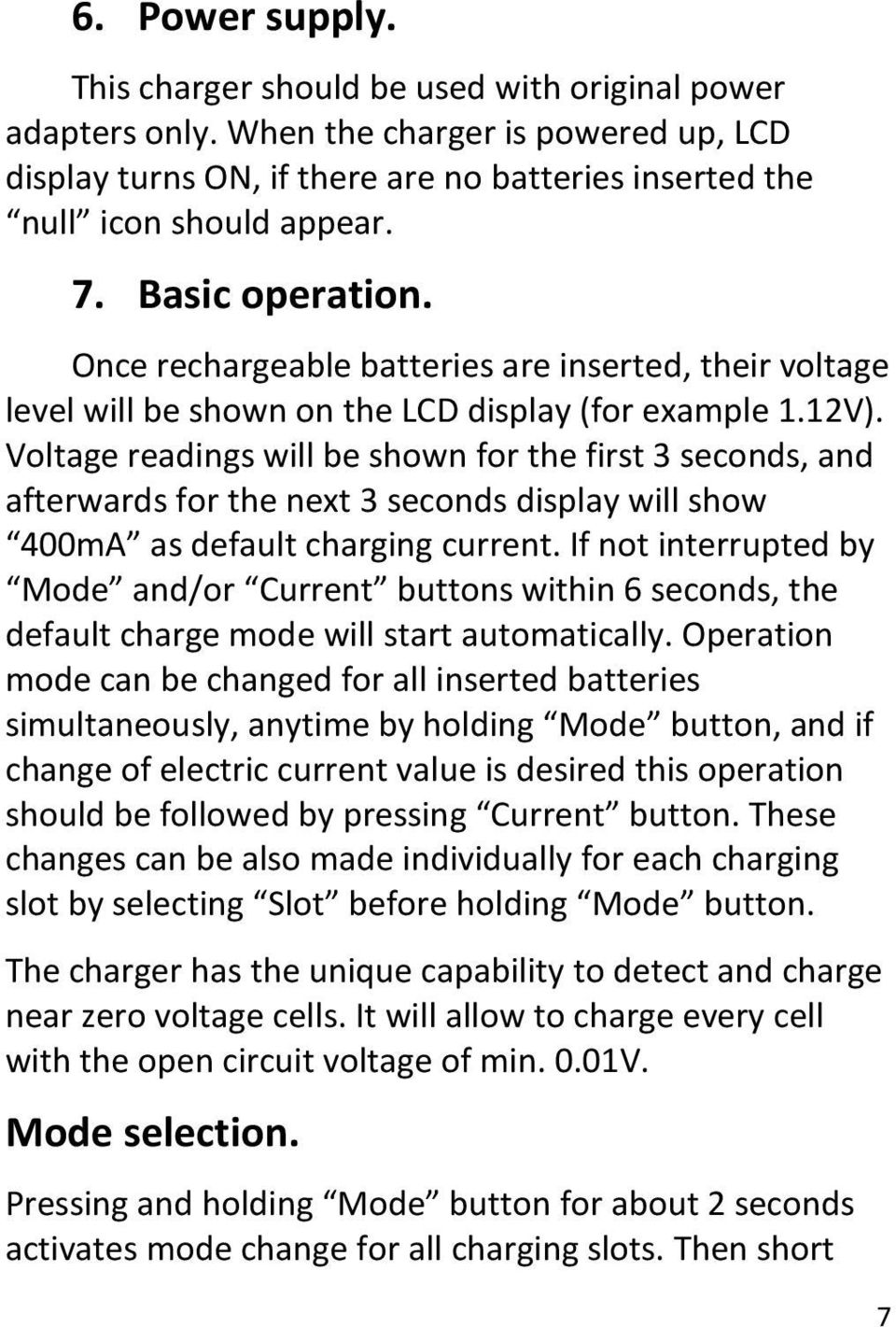 Voltage readings will be shown for the first 3 seconds, and afterwards for the next 3 seconds display will show 400mA as default charging current.