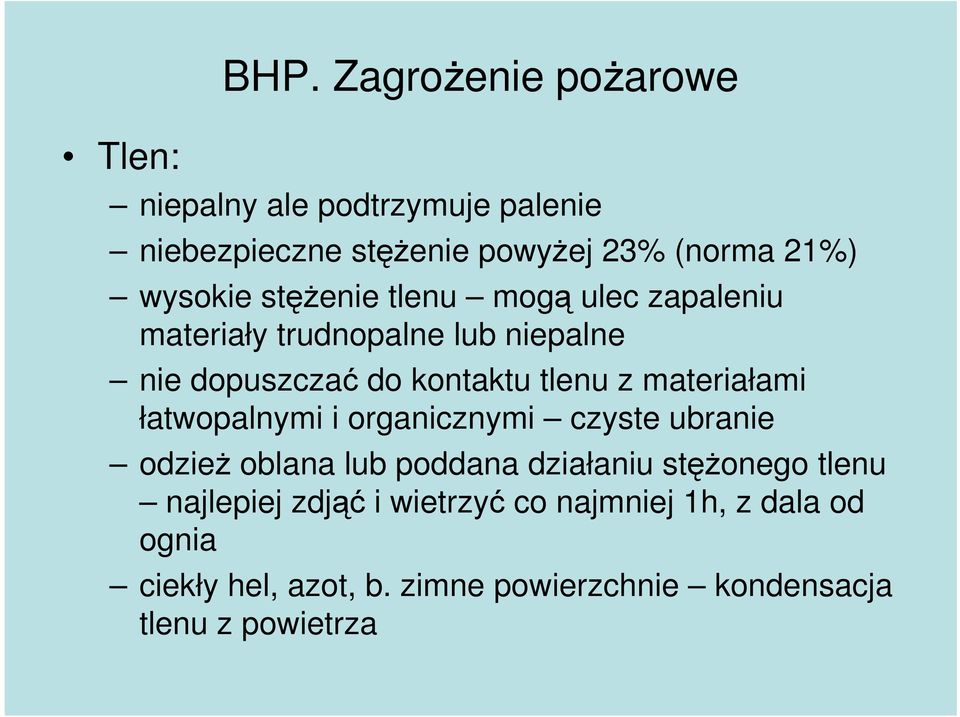 stęŝenie tlenu mogą ulec zapaleniu materiały trudnopalne lub niepalne nie dopuszczać do kontaktu tlenu z