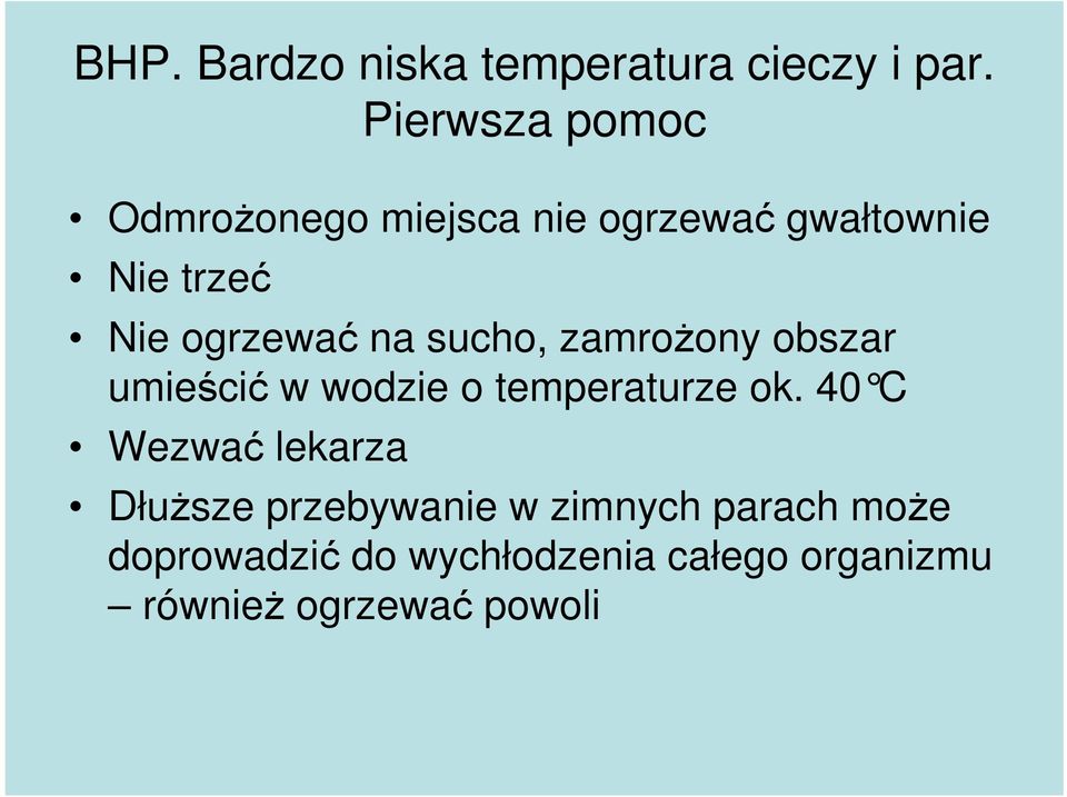 ogrzewać na sucho, zamroŝony obszar umieścić w wodzie o temperaturze ok.