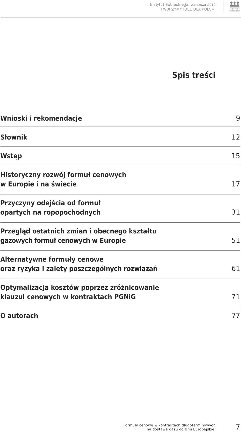 formuł cenowych w Europie 51 Alternatywne formuły cenowe oraz ryzyka i zalety poszczególnych rozwiązań 61