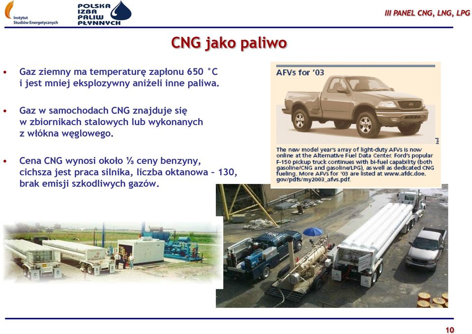 CNG jako paliwo Gaz w samochodach CNG znajduje się w zbiornikach stalowych lub