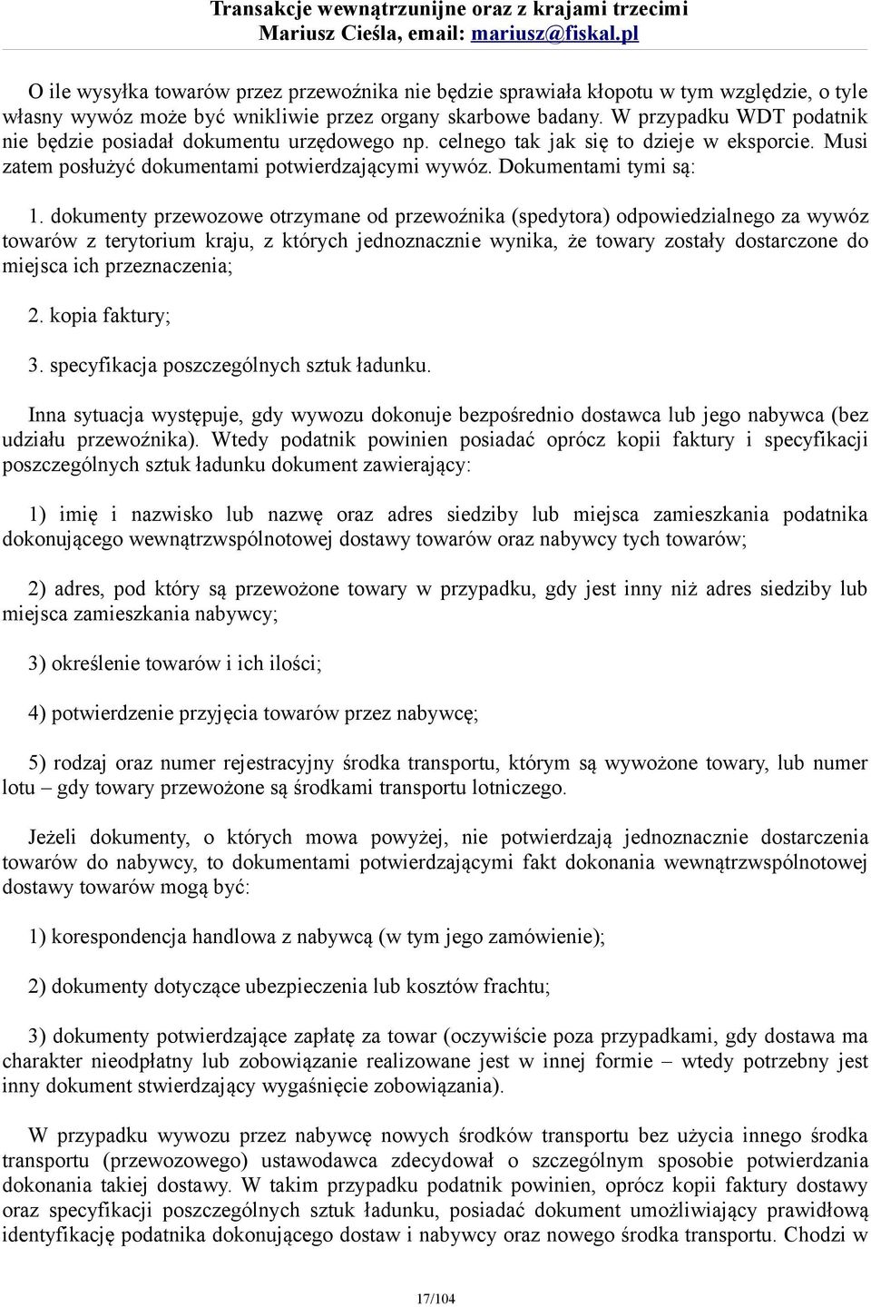 dokumenty przewozowe otrzymane od przewoźnika (spedytora) odpowiedzialnego za wywóz towarów z terytorium kraju, z których jednoznacznie wynika, że towary zostały dostarczone do miejsca ich