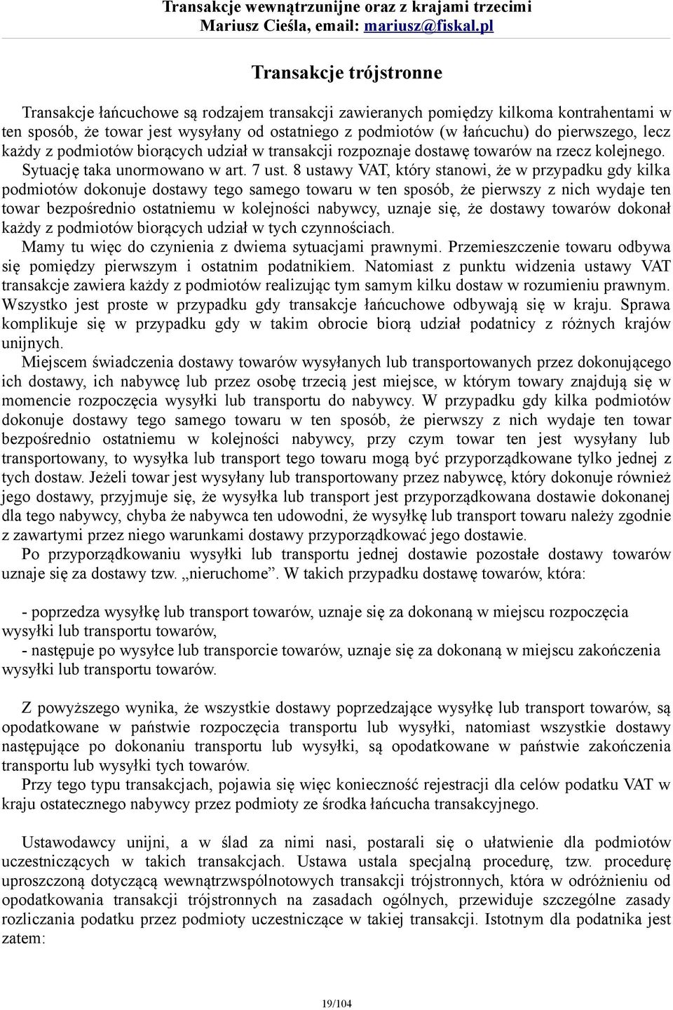 8 ustawy VAT, który stanowi, że w przypadku gdy kilka podmiotów dokonuje dostawy tego samego towaru w ten sposób, że pierwszy z nich wydaje ten towar bezpośrednio ostatniemu w kolejności nabywcy,