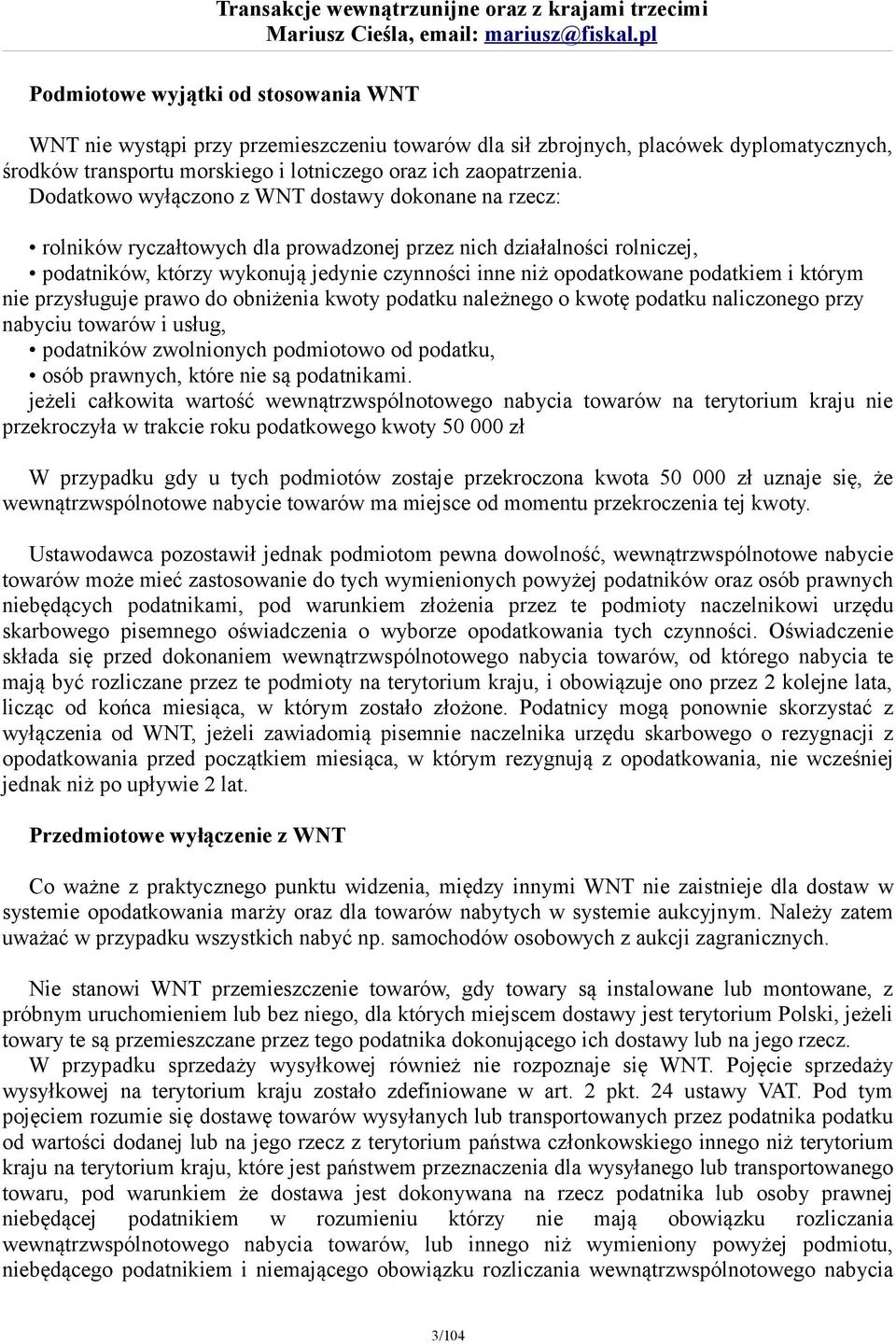 podatkiem i którym nie przysługuje prawo do obniżenia kwoty podatku należnego o kwotę podatku naliczonego przy nabyciu towarów i usług, podatników zwolnionych podmiotowo od podatku, osób prawnych,