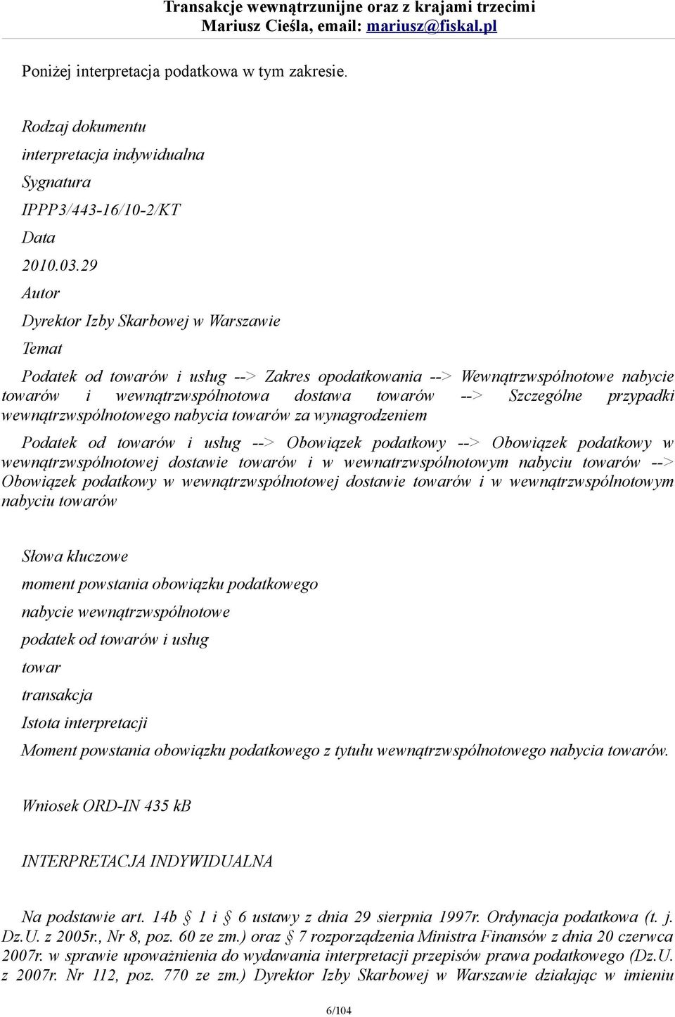 przypadki wewnątrzwspólnotowego nabycia towarów za wynagrodzeniem Podatek od towarów i usług --> Obowiązek podatkowy --> Obowiązek podatkowy w wewnątrzwspólnotowej dostawie towarów i w