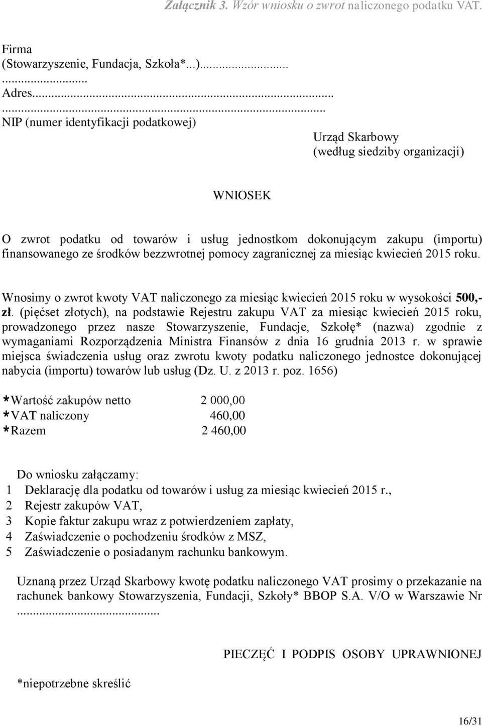 bezzwrotnej pomocy zagranicznej za miesiąc kwiecień 2015 roku. Wnosimy o zwrot kwoty VAT naliczonego za miesiąc kwiecień 2015 roku w wysokości 500,- zł.