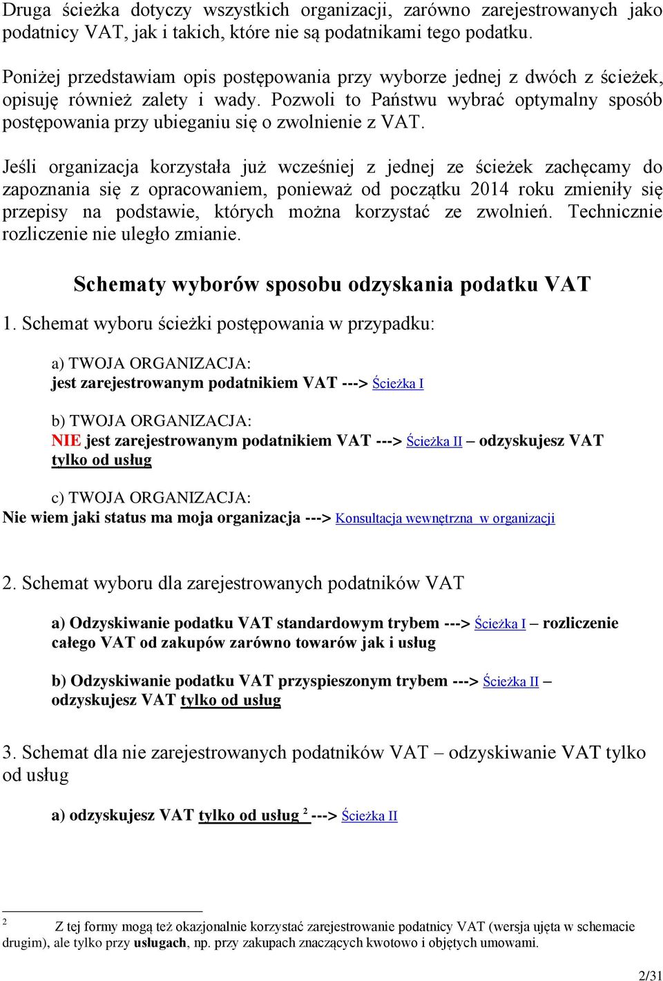 Pozwoli to Państwu wybrać optymalny sposób postępowania przy ubieganiu się o zwolnienie z VAT.