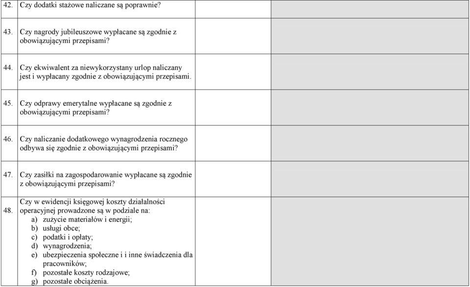 Czy naliczanie dodatkowego wynagrodzenia rocznego odbywa się zgodnie z obowiązującymi przepisami? 47. Czy zasiłki na zagospodarowanie wypłacane są zgodnie z obowiązującymi przepisami? 48.