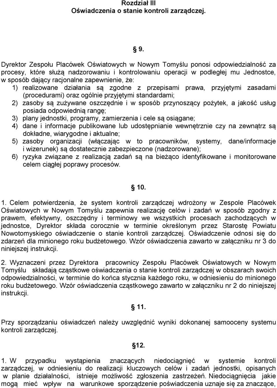 zapewnienie, że: 1) realizowane działania są zgodne z przepisami prawa, przyjętymi zasadami (procedurami) oraz ogólnie przyjętymi standardami; 2) zasoby są zużywane oszczędnie i w sposób przynoszący