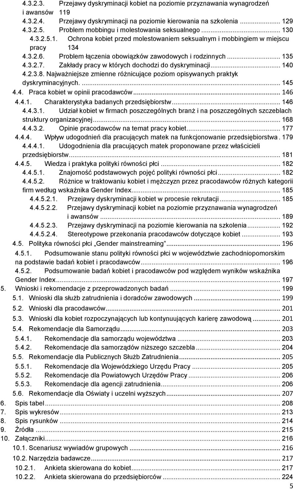 Problem łączenia obowiązków zawodowych i rodzinnych... 135 4.3.2.7. Zakłady pracy w których dochodzi do dyskryminacji... 140 4.2.3.8.