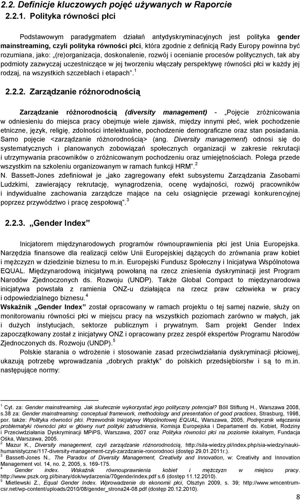 rozumiana, jako: (re)organizacja, doskonalenie, rozwój i ocenianie procesów politycznych, tak aby podmioty zazwyczaj uczestniczące w jej tworzeniu włączały perspektywę równości płci w każdy jej