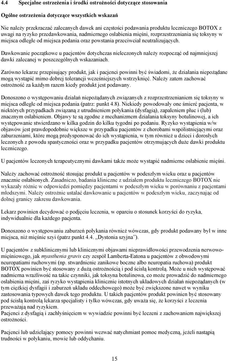 Dawkowanie początkowe u pacjentów dotychczas nieleczonych naleŝy rozpocząć od najmniejszej dawki zalecanej w poszczególnych wskazaniach.