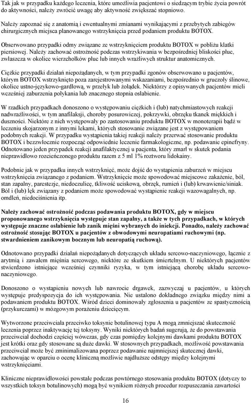 Obserwowano przypadki odmy związane ze wstrzyknięciem produktu BOTOX w pobliŝu klatki piersiowej.