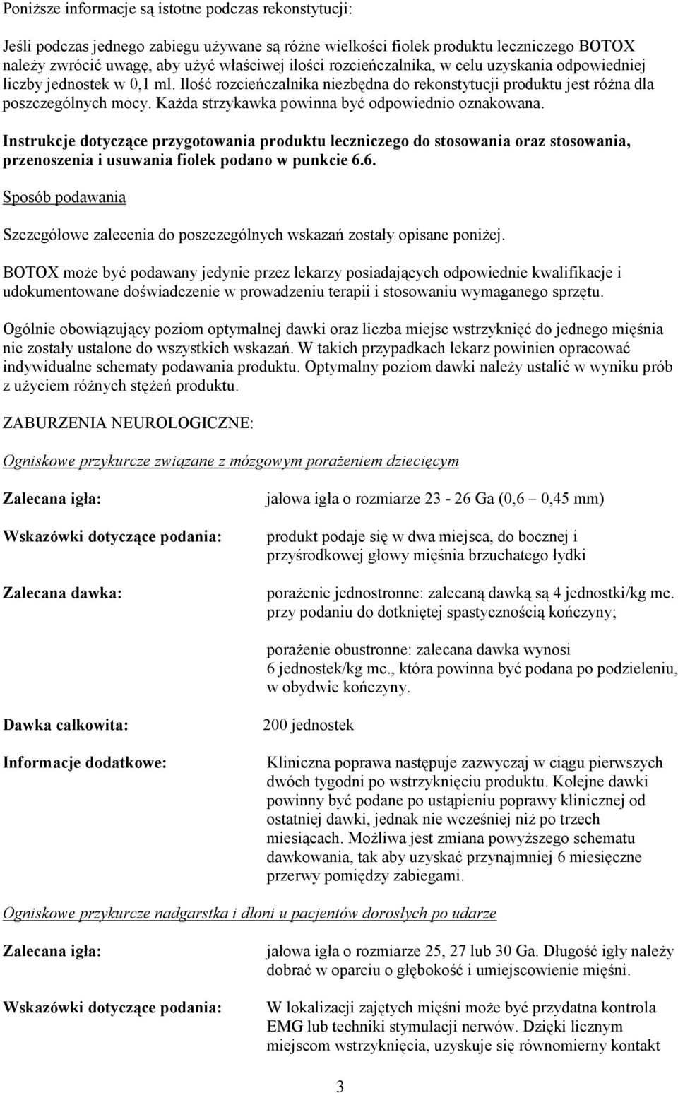 KaŜda strzykawka powinna być odpowiednio oznakowana. Instrukcje dotyczące przygotowania produktu leczniczego do stosowania oraz stosowania, przenoszenia i usuwania fiolek podano w punkcie 6.