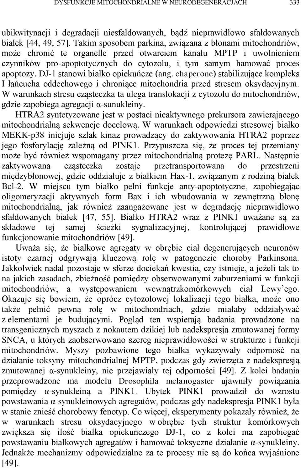 apoptozy. DJ-1 stanowi białko opiekuńcze (ang. chaperone) stabilizujące kompleks I łańcucha oddechowego i chroniące mitochondria przed stresem oksydacyjnym.