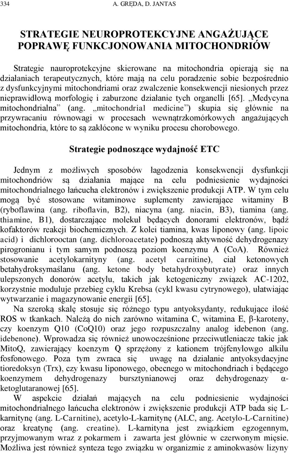 poradzenie sobie bezpośrednio z dysfunkcyjnymi mitochondriami oraz zwalczenie konsekwencji niesionych przez nieprawidłową morfologię i zaburzone działanie tych organelli [65].