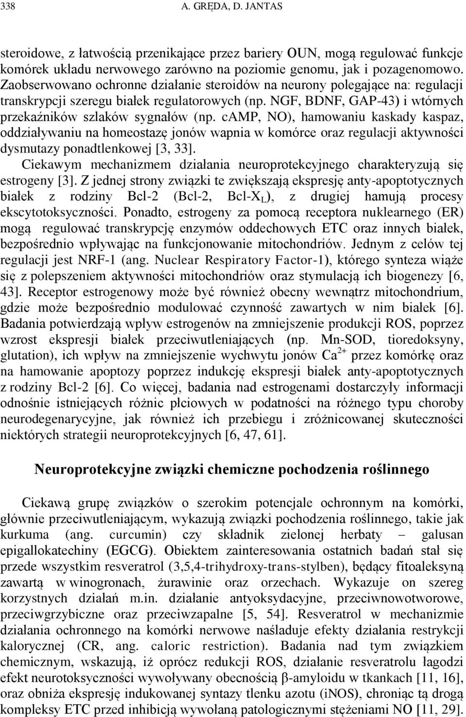 camp, NO), hamowaniu kaskady kaspaz, oddziaływaniu na homeostazę jonów wapnia w komórce oraz regulacji aktywności dysmutazy ponadtlenkowej [3, 33].