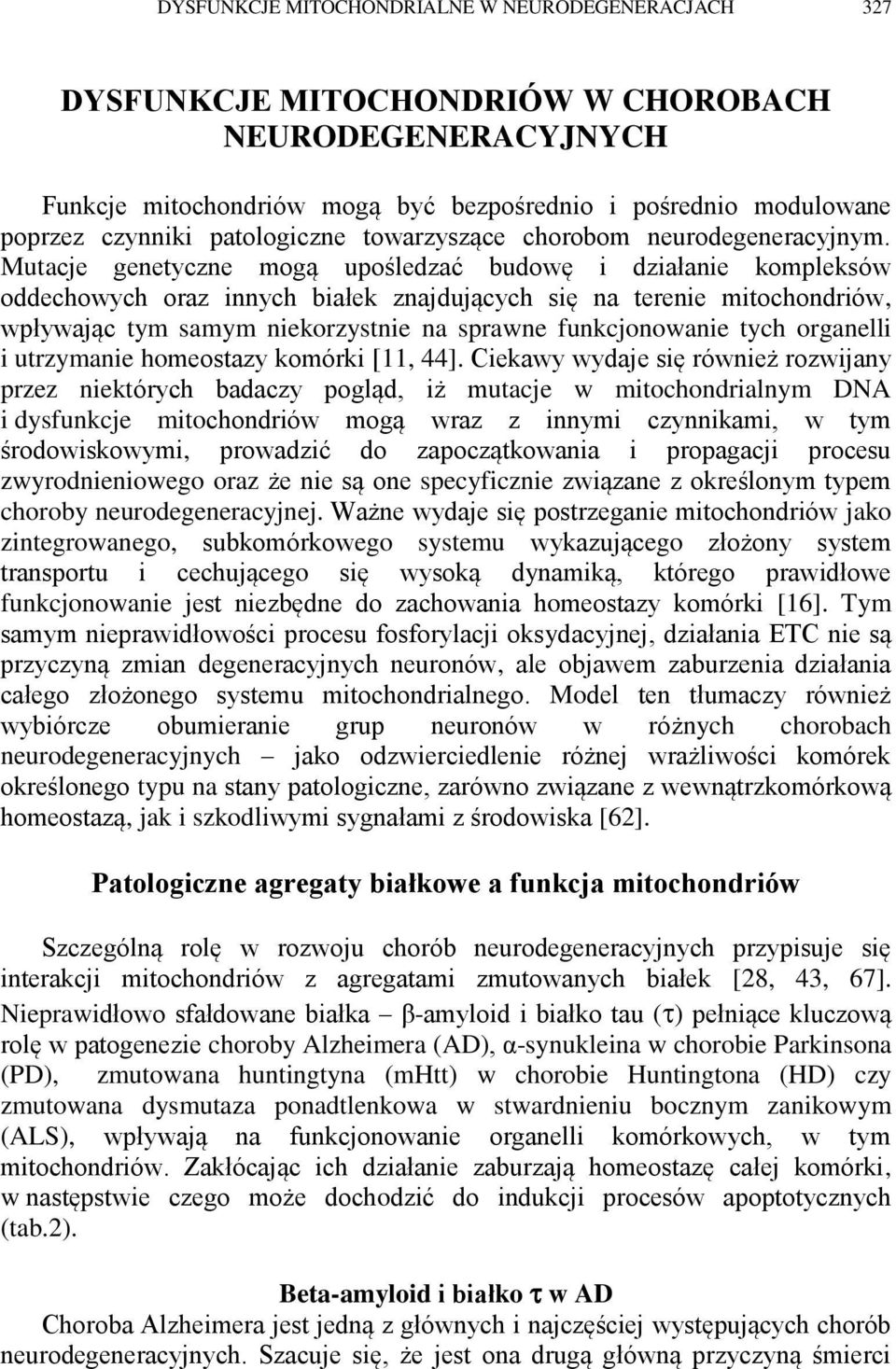 Mutacje genetyczne mogą upośledzać budowę i działanie kompleksów oddechowych oraz innych białek znajdujących się na terenie mitochondriów, wpływając tym samym niekorzystnie na sprawne funkcjonowanie