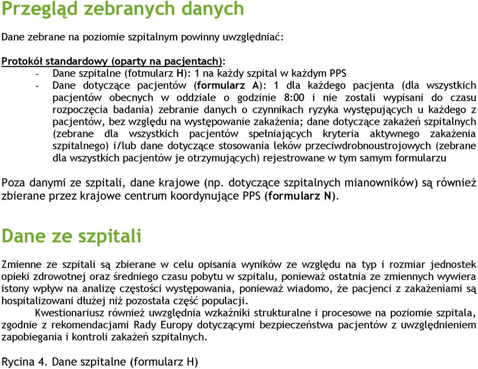 czynnikach ryzyka występujących u każdego z pacjentów, bez względu na występowanie zakażenia; dane dotyczące zakażeń szpitalnych (zebrane dla wszystkich pacjentów spełniających kryteria aktywnego