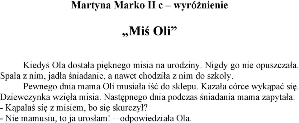 Pewnego dnia mama Oli musiała iść do sklepu. Kazała córce wykąpać się. Dziewczynka wzięła misia.