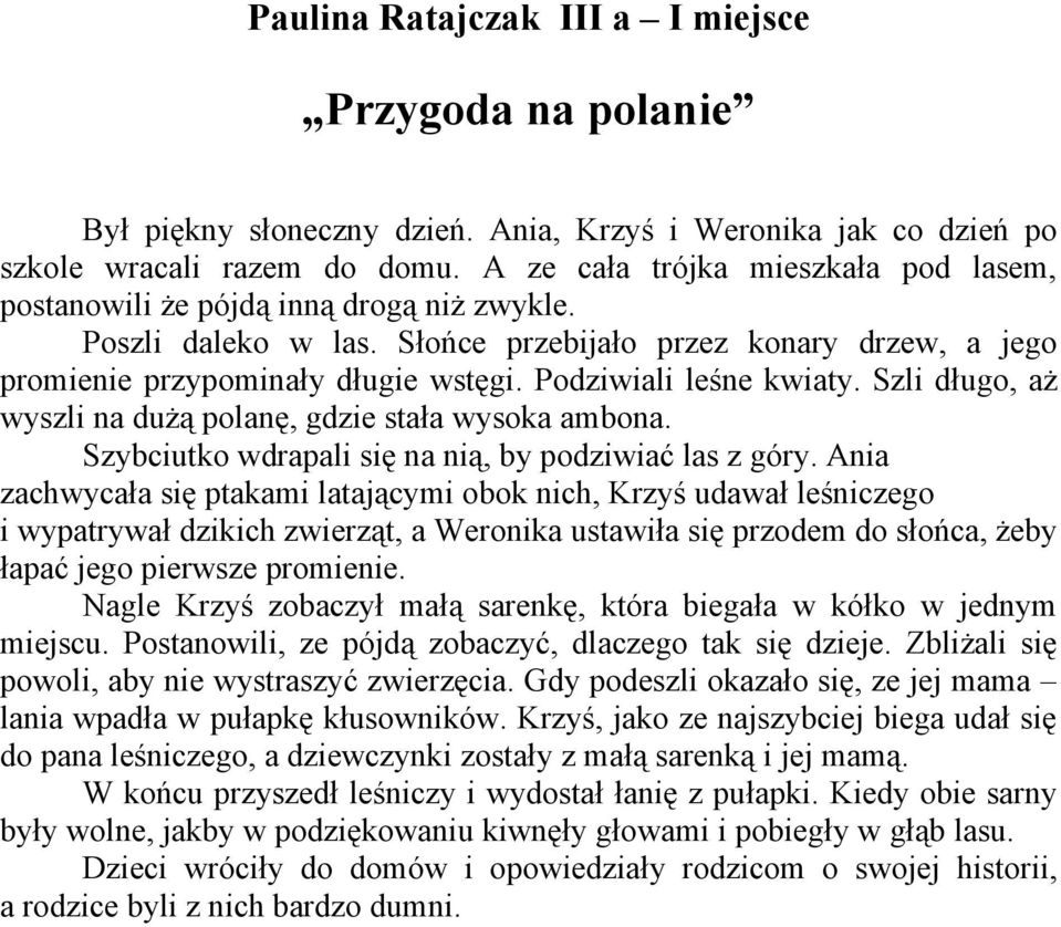 Podziwiali leśne kwiaty. Szli długo, aż wyszli na dużą polanę, gdzie stała wysoka ambona. Szybciutko wdrapali się na nią, by podziwiać las z góry.