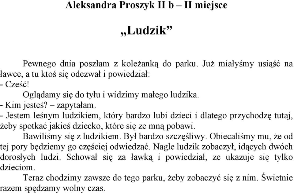 - Jestem leśnym ludzikiem, który bardzo lubi dzieci i dlatego przychodzę tutaj, żeby spotkać jakieś dziecko, które się ze mną pobawi. Bawiliśmy się z ludzikiem.