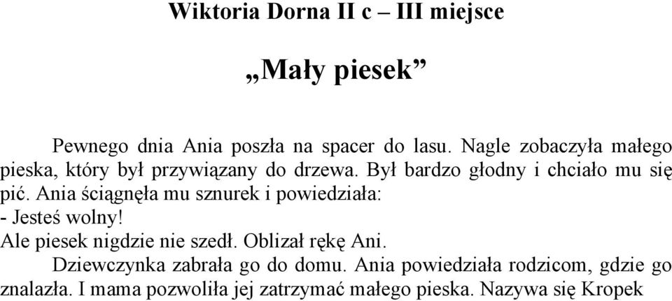 Ania ściągnęła mu sznurek i powiedziała: - Jesteś wolny! Ale piesek nigdzie nie szedł. Oblizał rękę Ani.