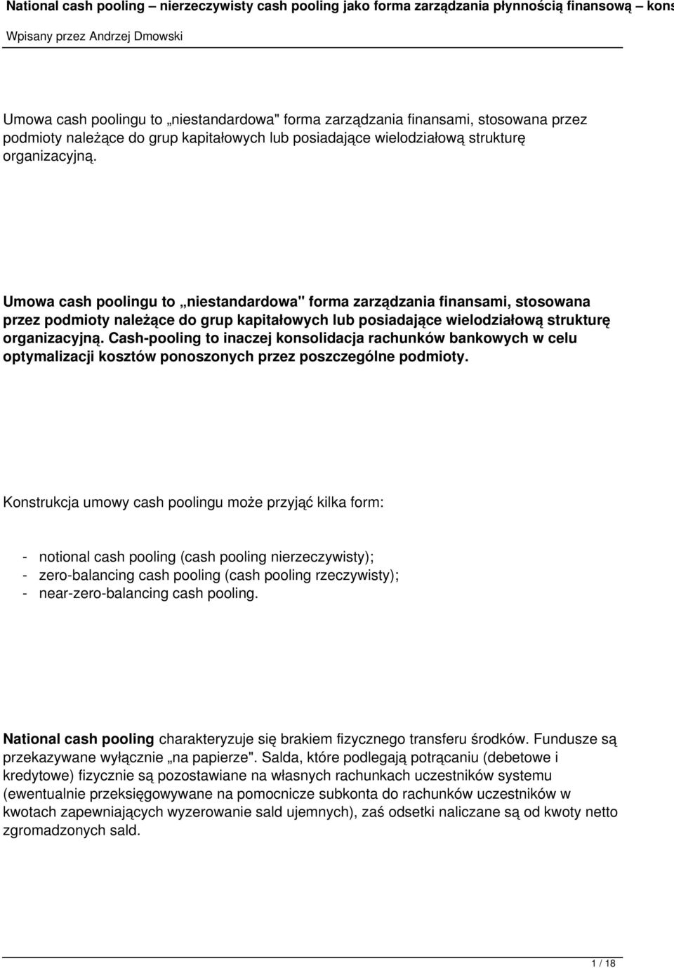 Konstrukcja umowy cash poolingu może przyjąć kilka form: - notional cash pooling (cash pooling nierzeczywisty); - zero-balancing cash pooling (cash pooling rzeczywisty); - near-zero-balancing cash