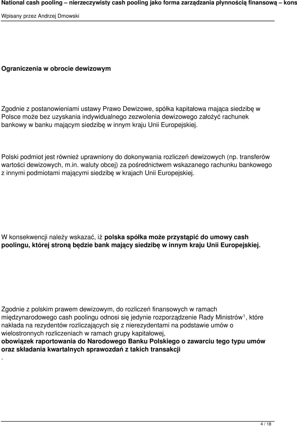 W konsekwencji należy wskazać, iż polska spółka może przystąpić do umowy cash poolingu, której stroną będzie bank mający siedzibę w innym kraju Unii Europejskiej.