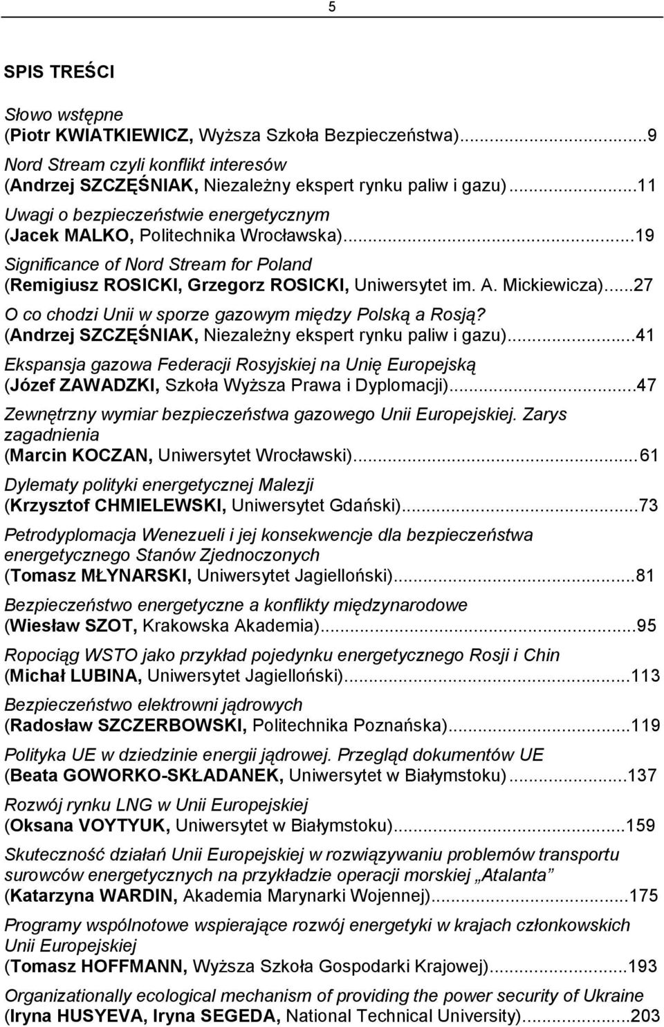 ..27 O co chodzi Unii w sporze gazowym między Polską a Rosją? (Andrzej SZCZĘŚNIAK, Niezależny ekspert rynku paliw i gazu).