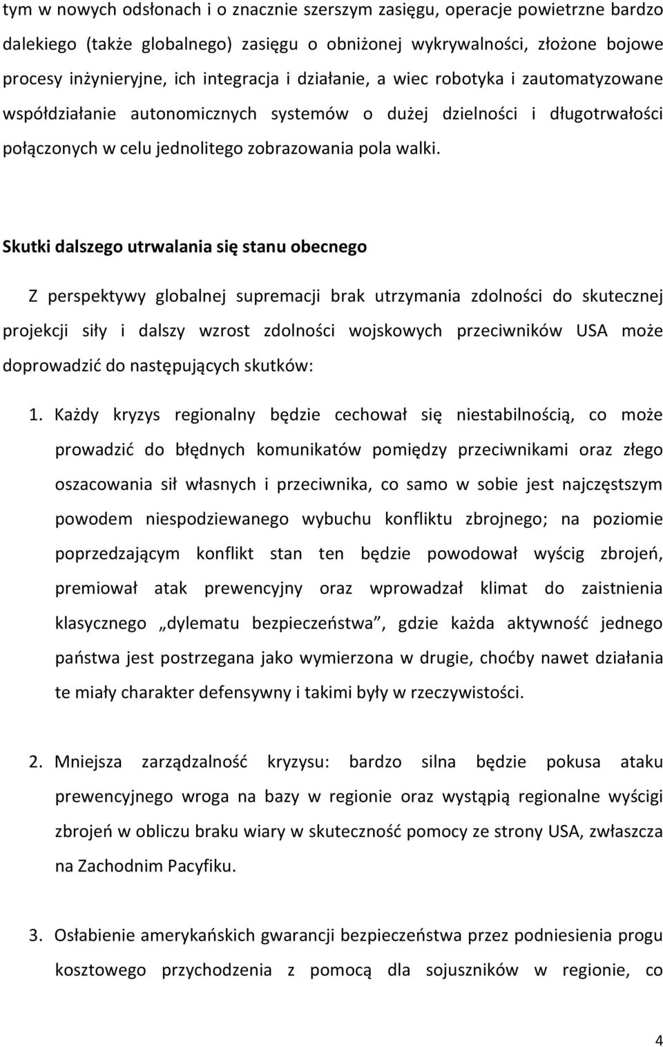 Skutki dalszego utrwalania się stanu obecnego Z perspektywy globalnej supremacji brak utrzymania zdolności do skutecznej projekcji siły i dalszy wzrost zdolności wojskowych przeciwników USA może